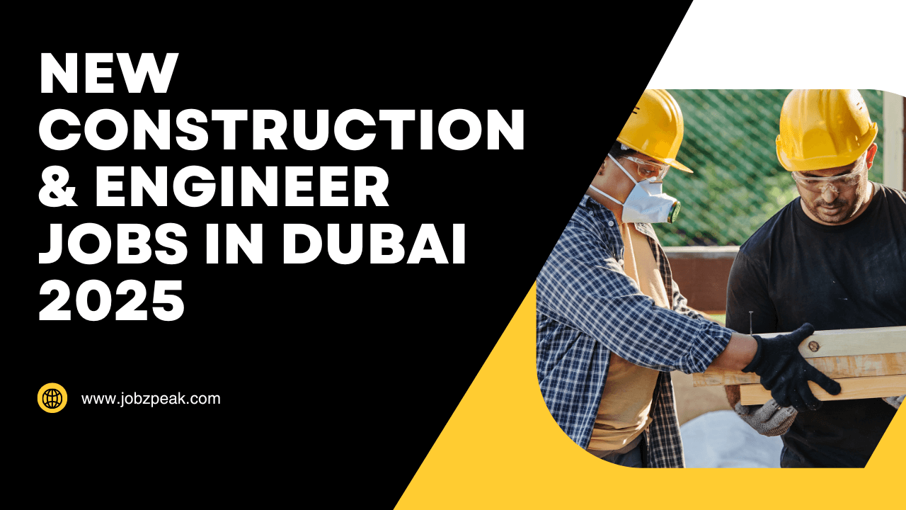 Construction or Engineer Jobs In Dubai 2025