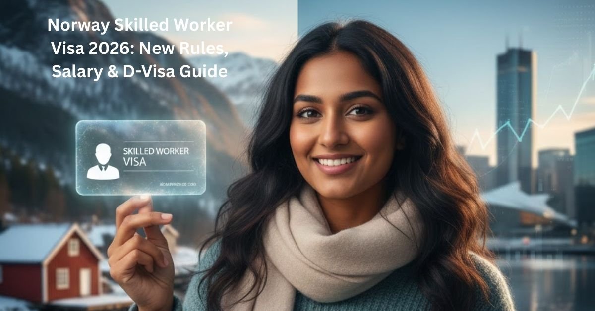 Norway Skilled Worker Visa 2026: New Rules, Salary & D-Visa Guide