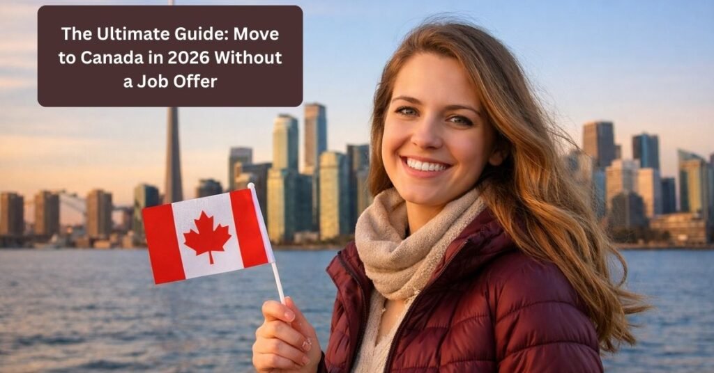 The Ultimate Guide: Move to Canada in 2026 Without a Job Offer